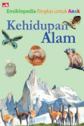 KEHIDUPAN ALAM / ENSIKLOPEDIA RINGKAS UNTUK ANAK