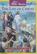THE LIFE OF CHRIST / CLASSIC BIBLE STORIES