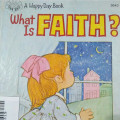 WHAT IS FAITH? / A HAPPY DAY BOOK