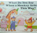 WHAT DO YOU SAY WHEN A MONKEY ACTS THIS WAY?