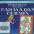 PERCOBAAN DENGAN CAHAYA DAN CERMIN / POCKET SCIENCE