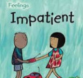 IMPATIENT / FEELING
