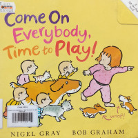 Image of COME ON EVERYBODY, TIME TO PLAY!/ A LIFT THE FLAP BOOK