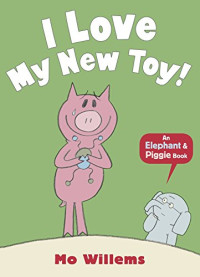 Image of I LOVE MY NEW TOY! / AN ELEPHANT & PIGGIE BOOK