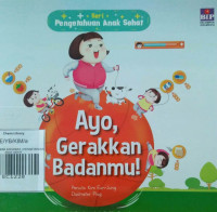 Image of AYO, GERAKKAN BADANMU! / PENGETAHUAN ANAK SEHAT
