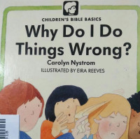 Image of WHY DO I DO THINGS WRONG? / CHILDREN'S BIBLE BASICS