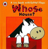 Image of WHOSE HOUSE?/A LITTLE BOOK WITH GIANT FLAPS