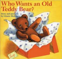 Image of WHO WANTS AN OLD TEDDY BEAR?